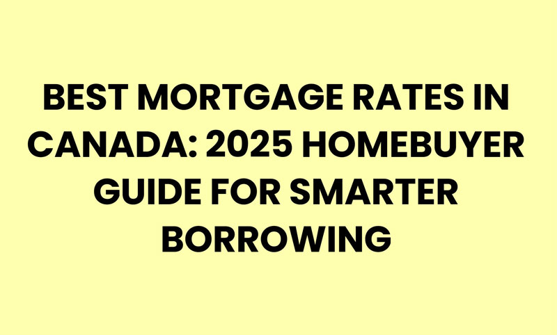Best Mortgage Rates in Canada: Your 2025 Guide to Smart, Low-Cost Home Financing Best Mortgage Rates in Canada: 2025 Homebuyer Guide for Smarter Borrowing